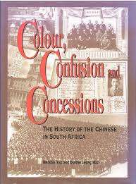 Colour, Confusion & Concessions: The History of the Chinese in South Africa