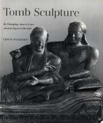 Tomb Sculpture : Changing Aspects from Ancient Egypt to Bernini by Erwin Panofsky (art historian)