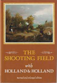 The Shooting Field: with Holland & Holland:(revised and enlarged edition)