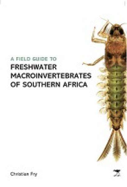 Field Guide To The Freshwater Macroinvertebrates Of Southern Africa