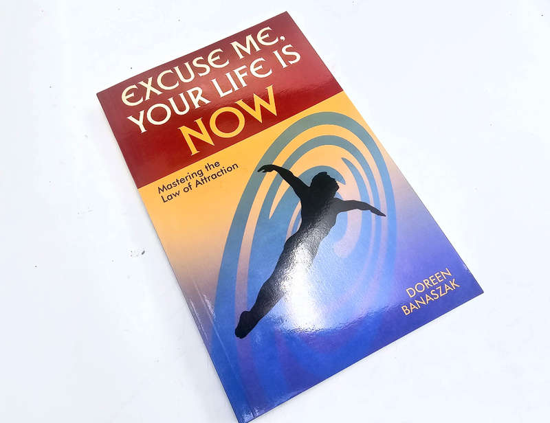 Excuse Me, Your Life is NOW (Doreen Banaszak)