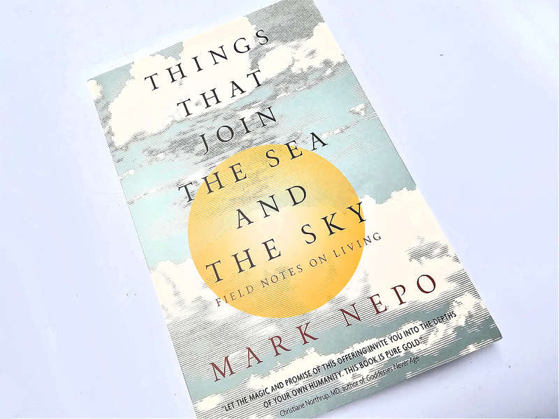 Things that join the sea and the sky (Mark Nepo)