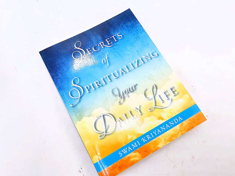 Secrets of Spiritualizing Your Daily Life (Swami Kriyananda)