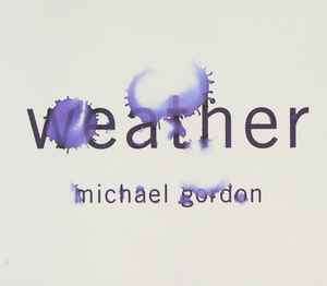 Michael Gordon (2) - Weather (CD, Album)