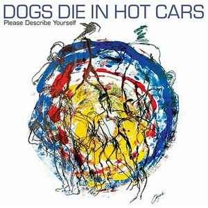 Dogs Die In Hot Cars - Please Describe Yourself (CD, Album, Enh)