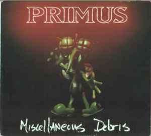 Primus - Miscellaneous Debris (CD, EP, RE, Dig)
