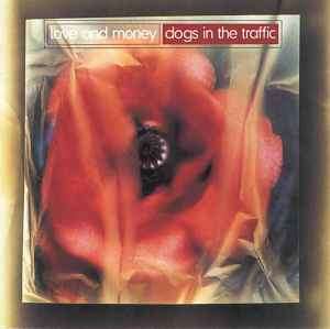 Love And Money - Dogs In The Traffic (CD, Album)