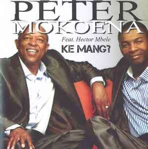 Peter Mokoena - Ke Mang? (Feat. Hector Mbele) (CD, Album)