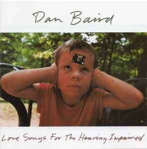 Dan Baird - Love Songs For The Hearing Impaired (CD, Album)