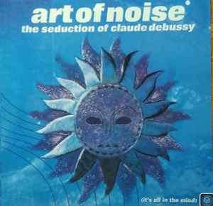 The Art Of Noise - The Seduction Of Claude Debussy (CD, Album)