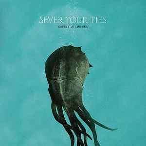 Sever Your Ties - Safety In The Sea (CD, Album)