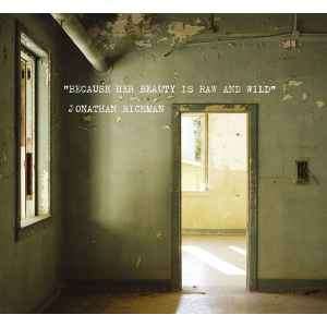 Jonathan Richman - Because Her Beauty Is Raw And Wild (CD, Album)