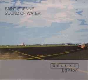 Saint Etienne - Sound Of Water (CD, Album, RE + CD, Comp + Dlx, RM)