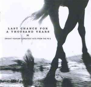 Dwight Yoakam - Last Chance For A Thousand Years (Greatest Hits From The 90's) (CD, Comp)