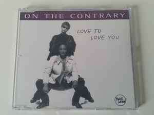 On The Contrary - Love To Love You (CD, Maxi)