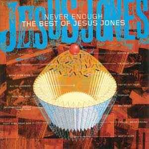 Jesus Jones - Never Enough - The Best Of Jesus Jones (2xCD, Comp)