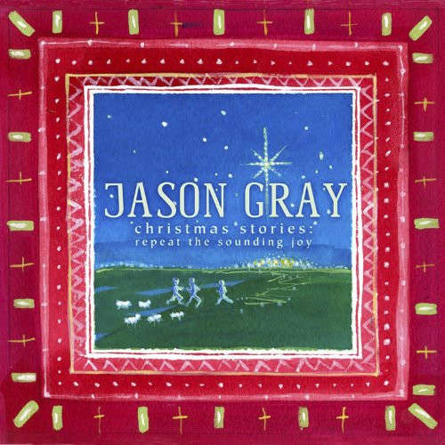 Jason Gray (8) - Christmas Stories: Repeat the Sounding Joy (CD, Album)