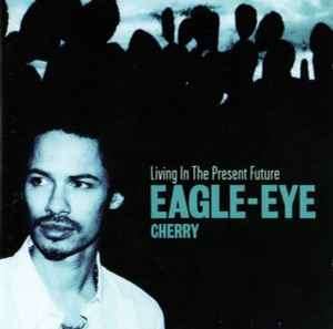 Eagle-Eye Cherry - Living In The Present Future (CD, Album)