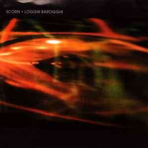 Scorn - Logghi Barogghi (CD, Album)