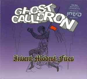 Ghost Cauldron - Invent Modest Fires (CD, Album, Copy Prot., Dig)