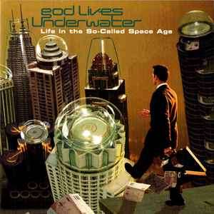 God Lives Underwater - Life In The So-Called Space Age (CD, Album)