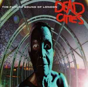 The Future Sound Of London - Dead Cities (CD, Album)