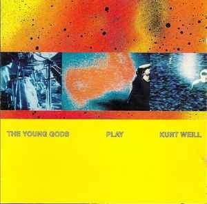 The Young Gods - The Young Gods Play Kurt Weill (CD, Album)