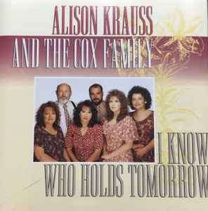 Alison Krauss And The Cox Family - I Know Who Holds Tomorrow (CD, Album, RE)