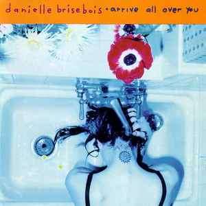 Danielle Brisebois - Arrive All Over You (CD, Album)