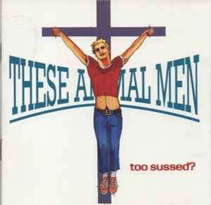 These Animal Men - Too Sussed? (CD, MiniAlbum)