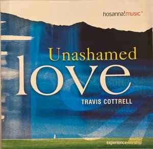 Travis Cottrell - Unashamed Love (CD, Album)
