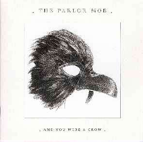 The Parlor Mob - And You Were A Crow (CD, Album)