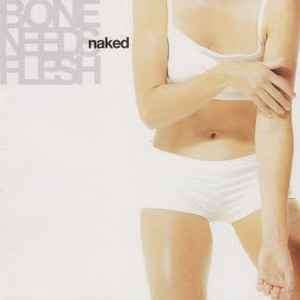 Naked (5) - Bone Needs Flesh (CD, Album)