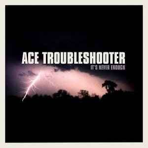 Ace Troubleshooter - It's Never Enough (CD, Album)