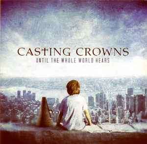 Casting Crowns - Until The Whole World Hears (CD, Album)
