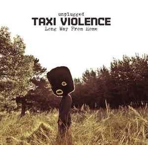 Taxi Violence - Unplugged: Long Way From Home (CD, Album)