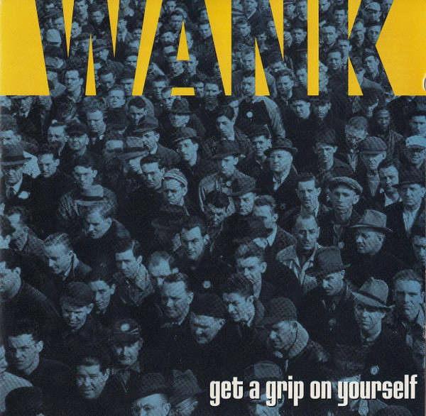 Wank (3) - Get A Grip On Yourself (CD, Album)
