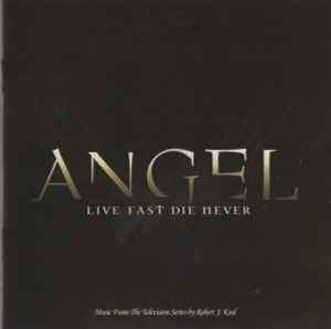 Robert J. Kral - Angel - Live Fast Die Never (Music From The Television Series) (CD, Comp)