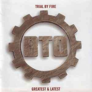 Bachman-Turner Overdrive - Trial By Fire Greatest & Latest (CD, Album, RE)