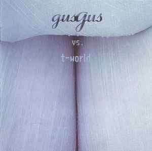 GusGus vs. T-world - GusGus vs. T-world (CD, Album)