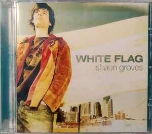 Shaun Groves - White Flag (CD, Album, Enh)