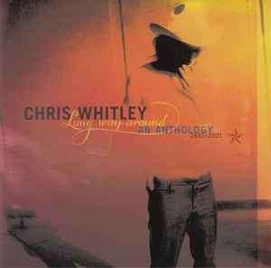 Chris Whitley - Long Way Around: An Anthology 1991-2001 (CD, Album, Comp)