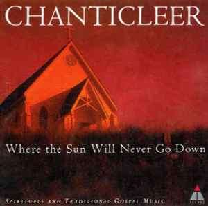 Chanticleer - Where The Sun Will Never Go Down (Spirituals And Traditional Gospel Music) (CD, Album)