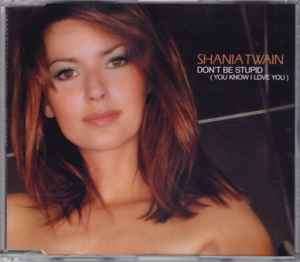 Shania Twain - Don't Be Stupid (You Know I Love You) (CD, Single)