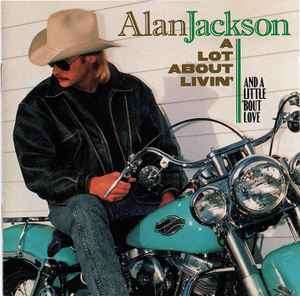 Alan Jackson (2) - A Lot About Livin' (And A Little 'Bout Love) (CD, Album)