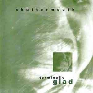 Shuttermouth - Terminally Glad (CD)