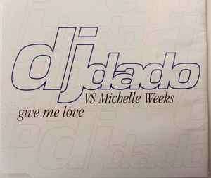 DJ Dado vs Michelle Weeks - Give Me Love (CD, Maxi)