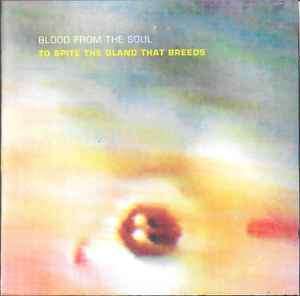 Blood From The Soul - To Spite The Gland That Breeds (CD, Album)