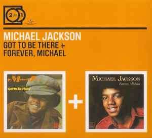 Michael Jackson - Got To Be There + Forever, Michael (CD, Album, RE + CD, Album, RE + Comp)