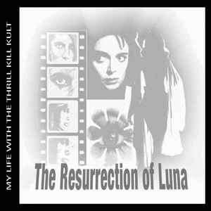 My Life With The Thrill Kill Kult - The Resurrection Of Luna (CD, Album, RE)